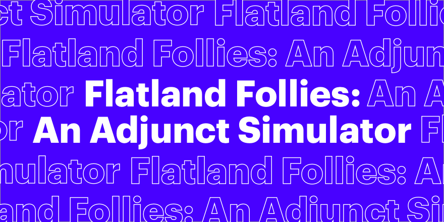 Flatland Follies: An Adjunct Simulator
